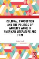 Cultural Production and the Politics of Women's Work in American Literature and Film di Polina Kroik edito da Taylor & Francis Ltd