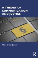 A Theory Of Communication And Justice di Klaus Bruhn Jensen edito da Taylor & Francis Ltd