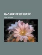 Madame De Beaupr di Camilla Jenkin edito da Rarebooksclub.com