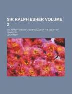 Sir Ralph Esher Volume 2 ; Or, Adventur di Leigh Hunt edito da Rarebooksclub.com