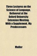 Three Lectures On The Science Of Languag di Mller, Andrew Muller edito da General Books