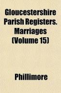 Gloucestershire Parish Registers. Marria di Phillimore edito da General Books