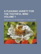 A Pleasing Variety For The Youthful Mind di Association For the Improvement Books edito da Rarebooksclub.com