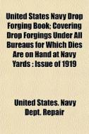 United States Navy Drop Forging Book; Co di United States Navy Dept Repair edito da Lightning Source Uk Ltd