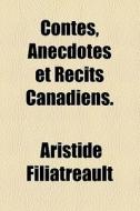 Contes, Anecdotes Et R Cits Canadiens. di Aristi Filiatreault edito da Livres Generaux