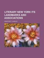 Literary New York Its Landmarks And Associations di Charles Hemstreet edito da General Books Llc