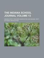 The Indiana School Journal Volume 13 di Indiana Association edito da Rarebooksclub.com