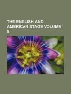 The English And American Stage Volume 5 di General Books edito da Rarebooksclub.com