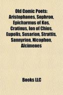 Old Comic Poets: Aristophanes, Sophron, di Books Llc edito da Books LLC, Wiki Series