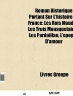 Roman Historique Portant Sur L'histoire di Livres Groupe edito da Books LLC, Wiki Series