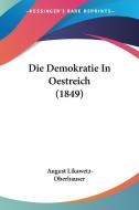 Die Demokratie in Oestreich (1849) di August Likawetz-Oberhauser edito da Kessinger Publishing