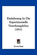 Einfuhrung in Die Experimentelle Vererbungslehre (1911) di Erwin Baur edito da Kessinger Publishing