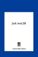 Jack and Jill di Louisa May Alcott edito da Kessinger Publishing