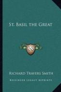 St. Basil the Great di Richard Travers Smith edito da Kessinger Publishing