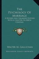 The Psychology of Marriage: A Revised and Enlarged Edition with a Chapter on Birth Control di Walter M. Gallichan edito da Kessinger Publishing