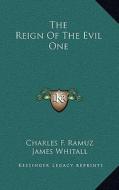 The Reign of the Evil One di Charles F. Ramuz edito da Kessinger Publishing