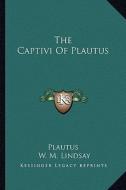 The Captivi of Plautus di Plautus edito da Kessinger Publishing