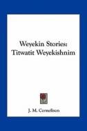 Weyekin Stories: Titwatit Weyekishnim di J. M. Cornelison edito da Kessinger Publishing
