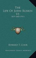 The Life of John Ruskin V1: 1819-1860 (1911) di Edward Tyas Cook edito da Kessinger Publishing