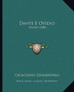 Dante E Ovidio: Studio (1888) di Gioachino Szombathely edito da Kessinger Publishing