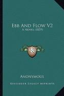 Ebb and Flow V2: A Novel (1859) di Anonymous edito da Kessinger Publishing
