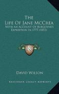 The Life of Jane McCrea: With an Account of Burgoyne's Expedition in 1777 (1853) di David Wilson edito da Kessinger Publishing