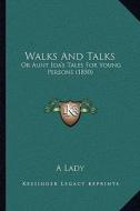 Walks and Talks: Or Aunt Ida's Tales for Young Persons (1850) or Aunt Ida's Tales for Young Persons (1850) di A. Lady edito da Kessinger Publishing