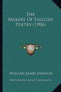 The Makers of English Poetry (1906) di William James Dawson edito da Kessinger Publishing