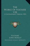 The Works of Voltaire V38: A Contemporary Version (1905) di Voltaire edito da Kessinger Publishing