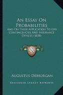 An Essay on Probabilities: And on Their Application to Life Contingencies and Insurance Offices (1838) di Augustus de Morgan edito da Kessinger Publishing