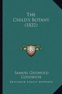 The Child's Botany (1832) di Samuel G. Goodrich edito da Kessinger Publishing