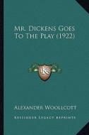 Mr. Dickens Goes to the Play (1922) di Alexander Woollcott edito da Kessinger Publishing