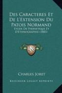 Des Caracteres Et de L'Extension Du Patois Normand: Etude de Phonetique Et D'Ethnographie (1883) di Charles Joret edito da Kessinger Publishing