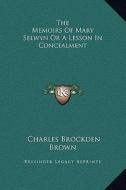 The Memoirs of Mary Selwyn or a Lesson in Concealment di Charles Brockden Brown edito da Kessinger Publishing