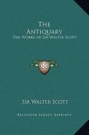 The Antiquary: The Works of Sir Walter Scott di Walter Scott edito da Kessinger Publishing