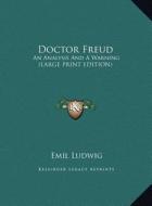 Doctor Freud: An Analysis and a Warning (Large Print Edition) di Emil Ludwig edito da Kessinger Publishing
