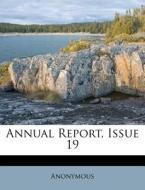 Annual Report, Issue 19 di Anonymous edito da Nabu Press
