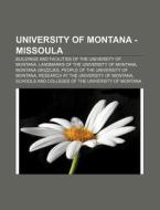 University of Montana - Missoula: Buildings and Facilities of the University of Montana, Landmarks of the University of Montana di Source Wikipedia edito da Books LLC, Wiki Series