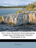 Titi LIVII Patavini Historiarum Libri Qui Supersunt Omnes, Volumes 9-10 di Titus Livius edito da Nabu Press