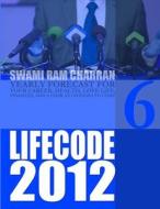LIFE CODE 6 YEARLY FORECAST FOR 2012 di Swami Ram Charran edito da Lulu.com