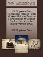 U.s. Supreme Court Transcript Of Record Textile Workers Union Of America V. Lincoln Mills Of Goodall-sanford, Inc. V. United Textile Workers Ofala; edito da Gale, U.s. Supreme Court Records