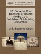 U.s. Supreme Court Transcript Of Record Neirbo Co V. Bethlehem Shipbuilding Corporation edito da Gale Ecco, U.s. Supreme Court Records