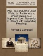 Paul Rice And John Leslie Wells, Jr., Petitioners, V. United States. U.s. Supreme Court Transcript Of Record With Supporting Pleadings di Forrest E Campbell edito da Gale, U.s. Supreme Court Records