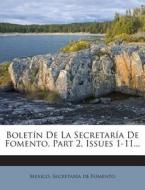 Boletin de La Secretaria de Fomento, Part 2, Issues 1-11... edito da Nabu Press