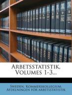 Arbetsstatistik, Volumes 1-3... edito da Nabu Press