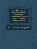 Skildring AF Krigshandelserna I Osteroch Vasterbotten, 1808-1809 di Carl Johan Ljunggren edito da Nabu Press