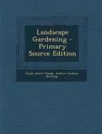 Landscape Gardening - Primary Source Edition di Frank Albert Waugh, Andrew Jackson Downing edito da Nabu Press