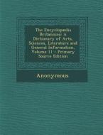 The Encyclopaedia Britannica: A Dictionary of Arts, Sciences, Literature and General Information, Volume 11 di Anonymous edito da Nabu Press