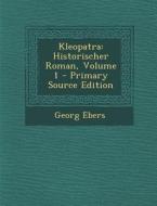 Kleopatra: Historischer Roman, Volume 1 di Georg Ebers edito da Nabu Press