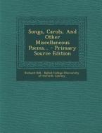 Songs, Carols, and Other Miscellaneous Poems... di Richard Hill edito da Nabu Press